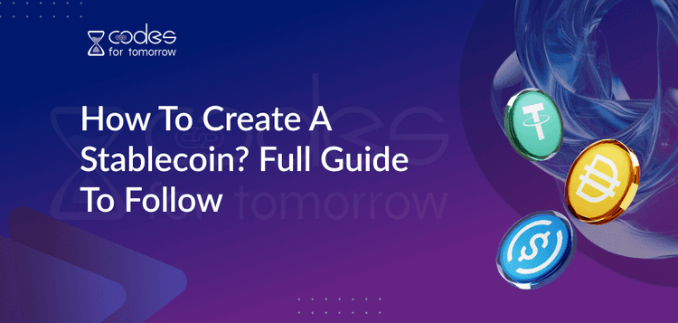 How To Create A Stablecoin? Full Guide To Follow