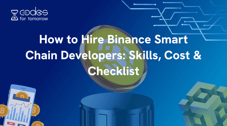 Hire Binance Smart Chain Developers: Skills, Cost & Checklist