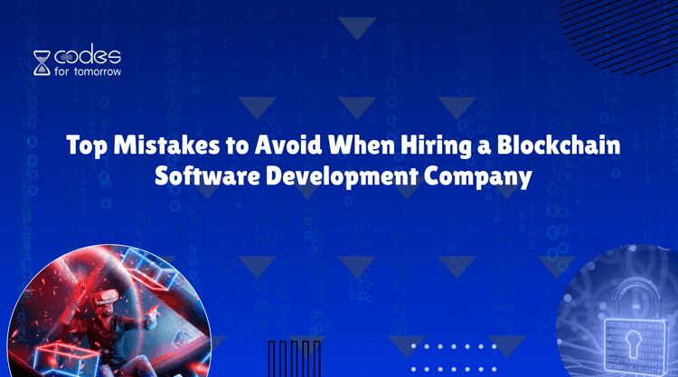 Top Mistakes to Avoid When Hiring a Blockchain Software Development Company
